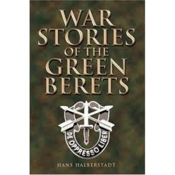 War Stories of the Green Berets by Hans Halberstadt 